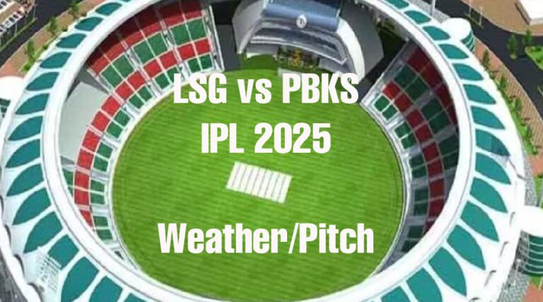 LSG vs PBKS: लखनऊ सुपर जायंट्स और पंजाब किंग्स के बीच आज के मैच की पिच और वेदर रिपोर्ट