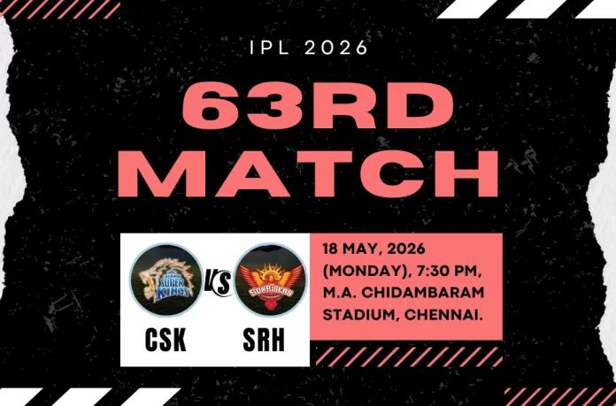 IPL 2026 CSK vs SRH 63rd Match